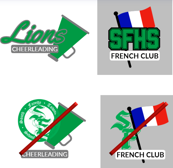examples showing approved use of imagery like the word Lions with a megaphone and Cheerleading below it, and SFHS French Club with a French Flag; below are examples that are not approved using the cirlce with the megaphone and the SF logo with the French flag. The unapproved versions have red lines diagonally across them.