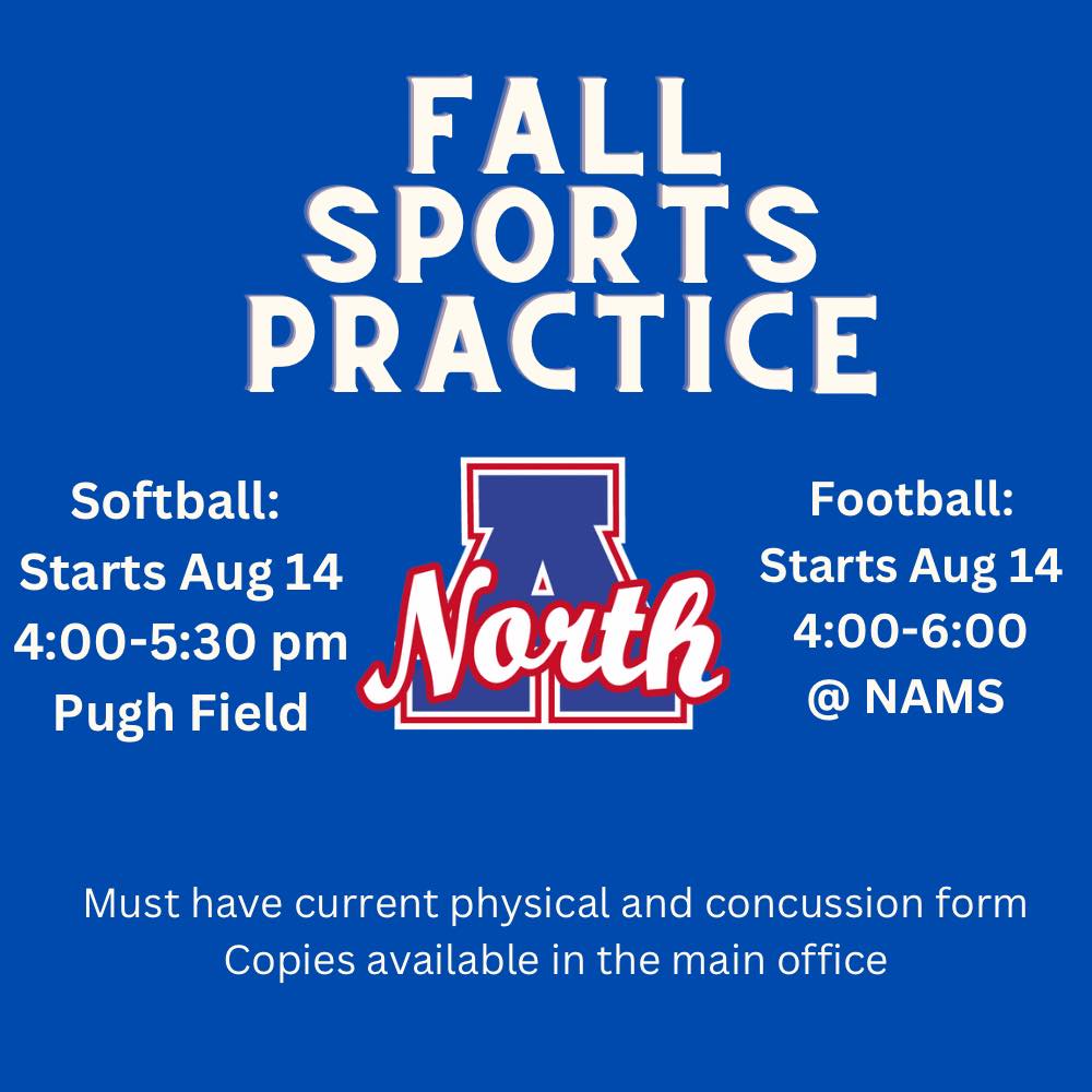 Fall Sports Practice graphic with blue background and white text. Text says: Softball starts Aug 14 from 4:00 - 5:30 pm @ Pugh Field Football starts Aug 14 from 4:00 - 6:00pm @ NAMS  You must have a current physical and concussion form. Copies are available in the main office.